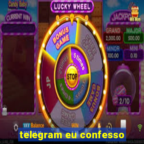 telegram eu confesso